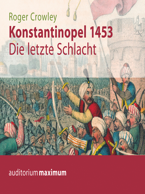 Title details for Konstantinopel 1453--Die letzte Schlacht (Ungekürzt) by Roger Crowley - Available